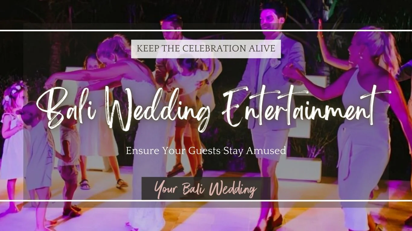 Bali Wedding Entertainment Idea Top 10 Ideas to Keep Your Guests Entertained