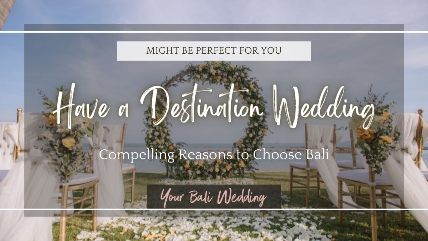 Reasons to Have a Destination Wedding - Your Bali Wedding