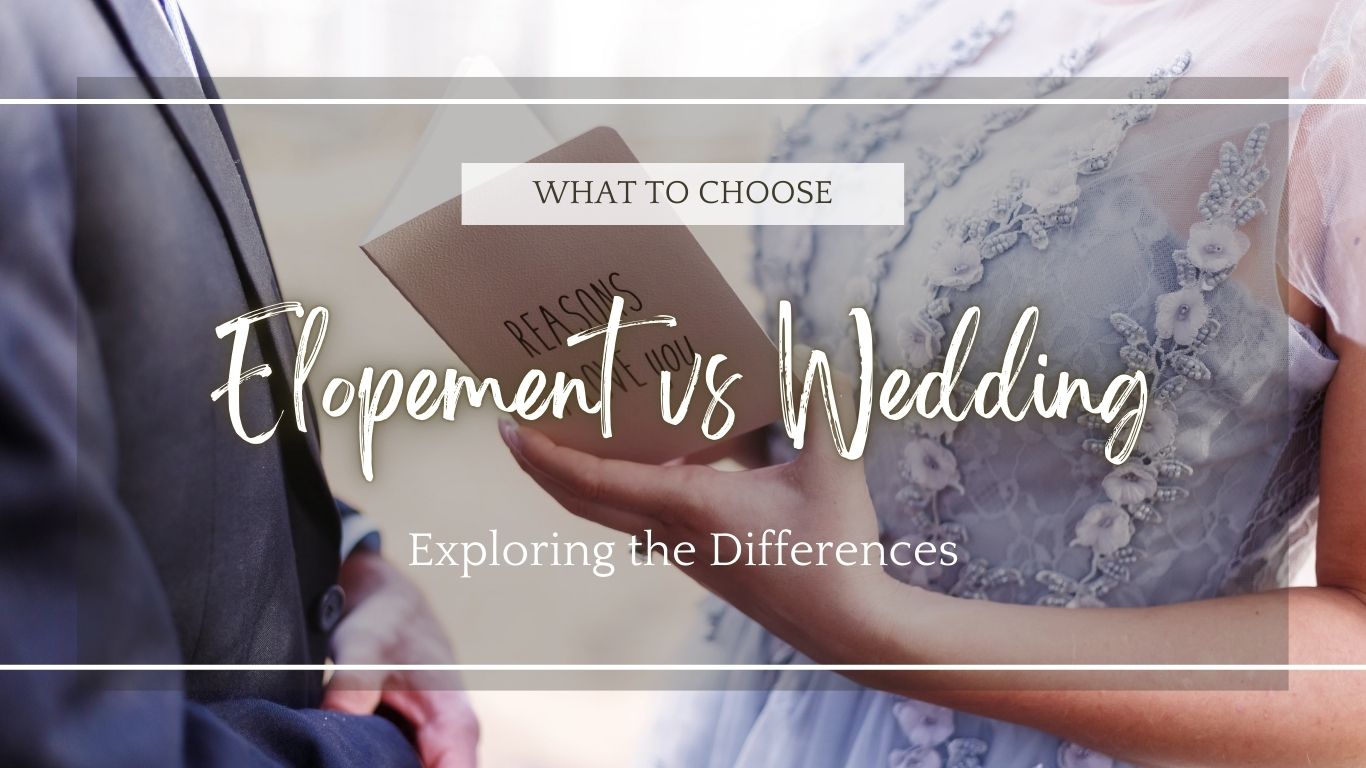 Elopement vs. Wedding Exploring the Differences & Benefits