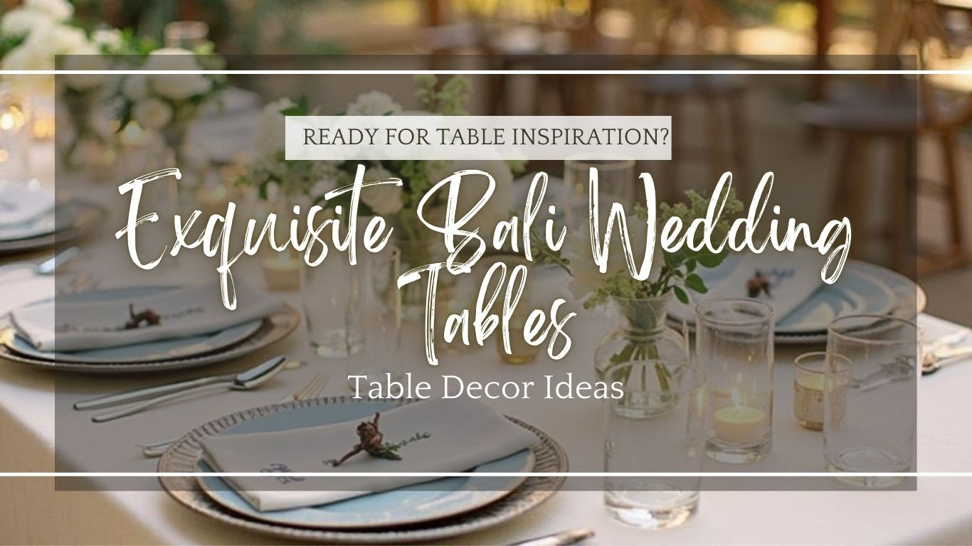 Bali Wedding Table Decorations Ideas for Your Big Day