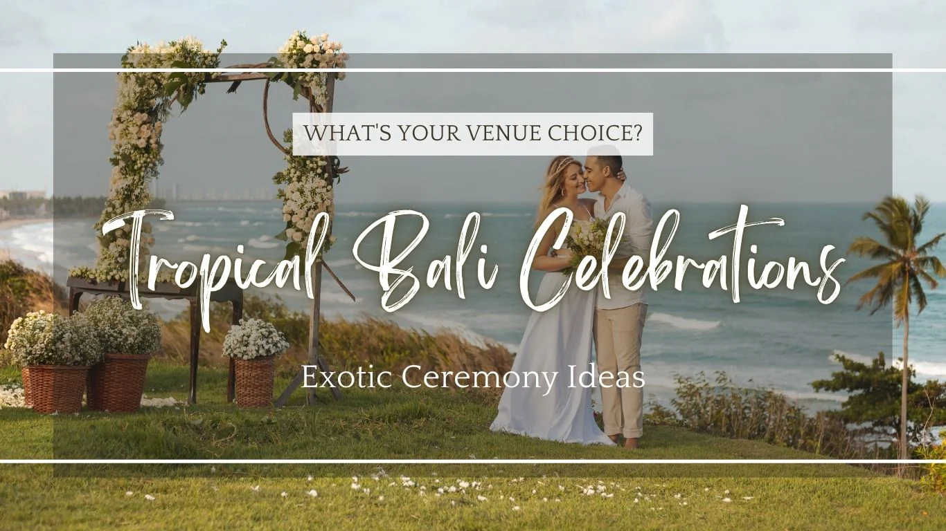 Creative Tropical Wedding Ideas for Your Bali Wedding