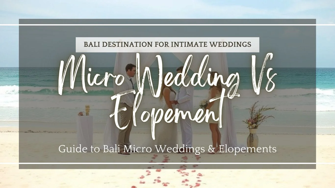 Micro Wedding vs. Elopement Bali Destination Wedding Guide 1