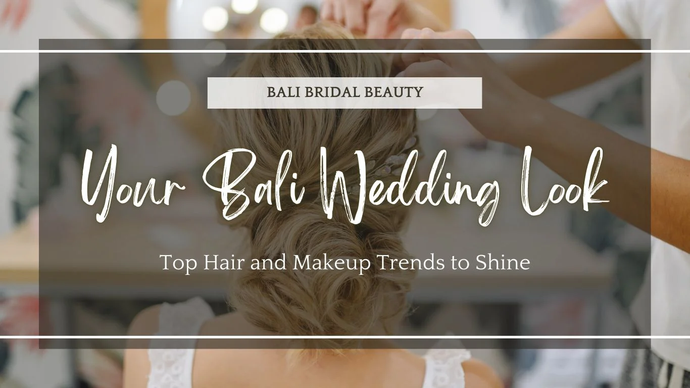 Guide To Bali Wedding Hair and Makeup Trends - Your Bali Wedding